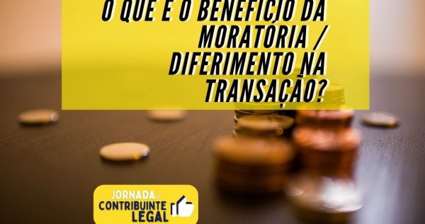 Transação Tributária - O que é o benefício da moratória / diferimento na transação? - youtube